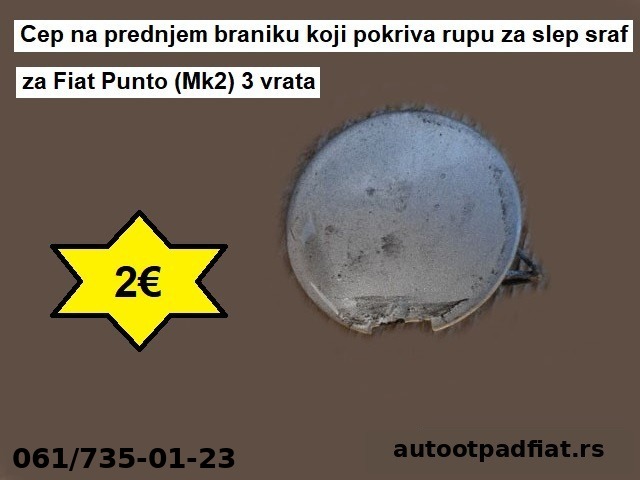 Cep na prednjem braniku koji pokriva rupu za slep sraf za Fiat Punto (Mk2) 3 vrata