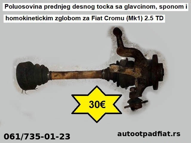 Poluosovina prednjeg desnog tocka sa glavcinom, sponom i homokinetickim zglobom za Fiat Cromu (Mk1) 2.5TD