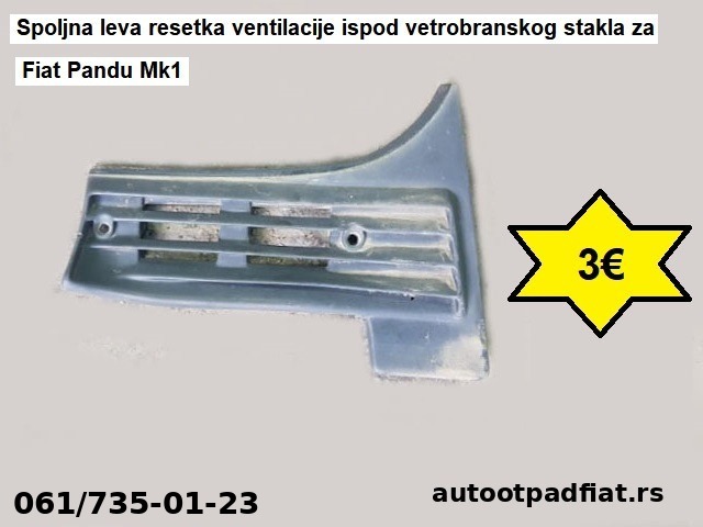 Spoljna leva resetka ventilacije ispod vetrobranskog stakla za Fiat Pandu Mk1